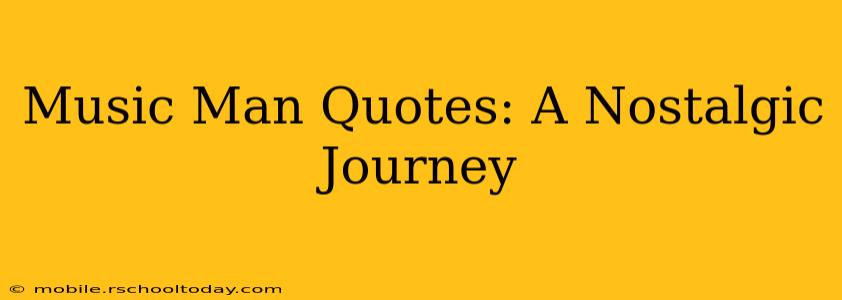 Music Man Quotes: A Nostalgic Journey