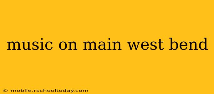 music on main west bend