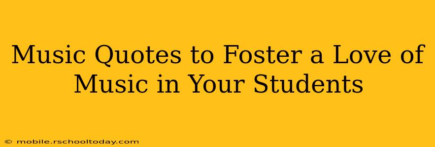 Music Quotes to Foster a Love of Music in Your Students