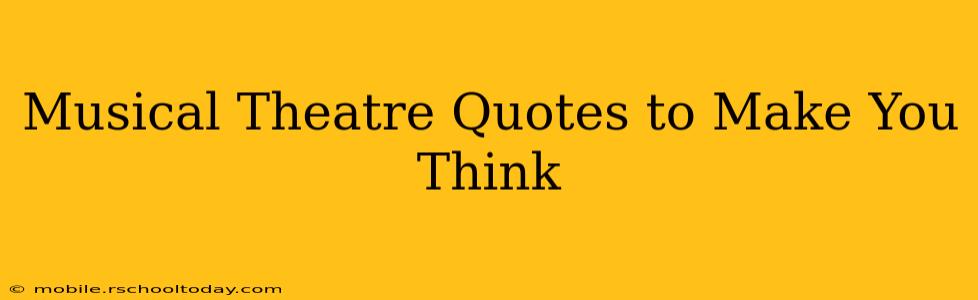 Musical Theatre Quotes to Make You Think