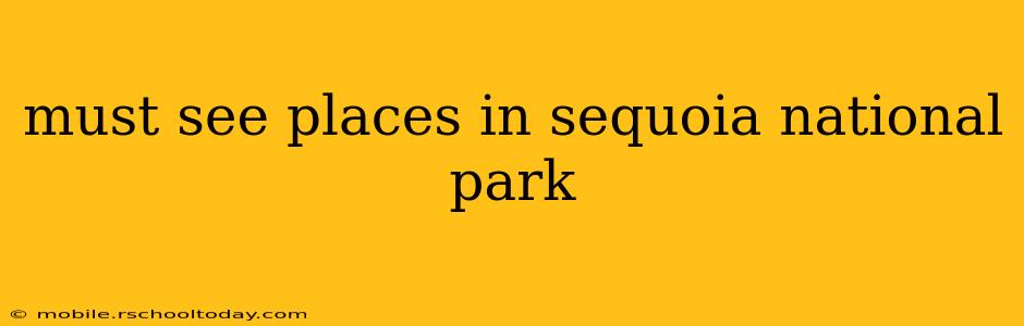 must see places in sequoia national park