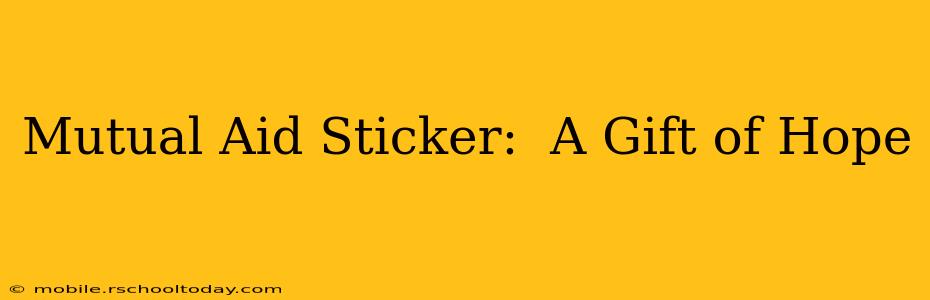 Mutual Aid Sticker:  A Gift of Hope