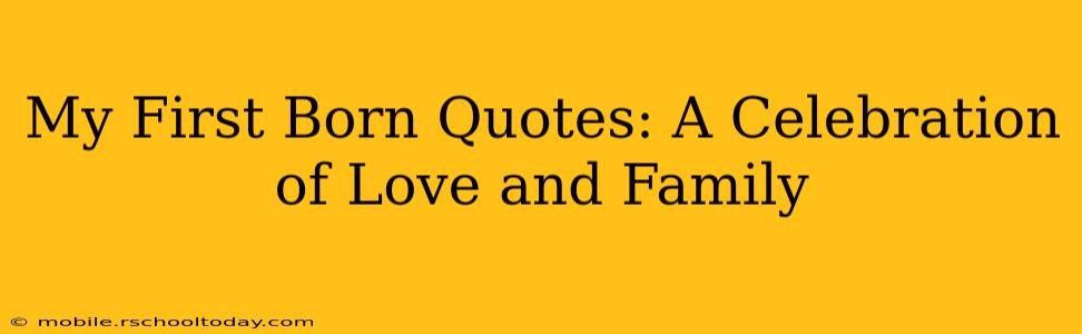 My First Born Quotes: A Celebration of Love and Family