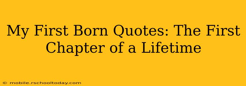 My First Born Quotes: The First Chapter of a Lifetime