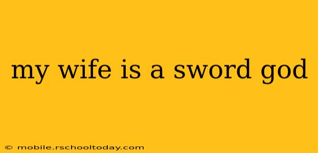 my wife is a sword god