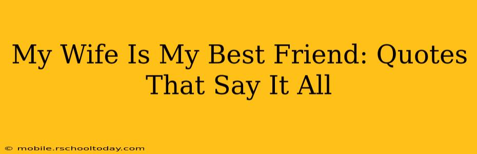 My Wife Is My Best Friend: Quotes That Say It All