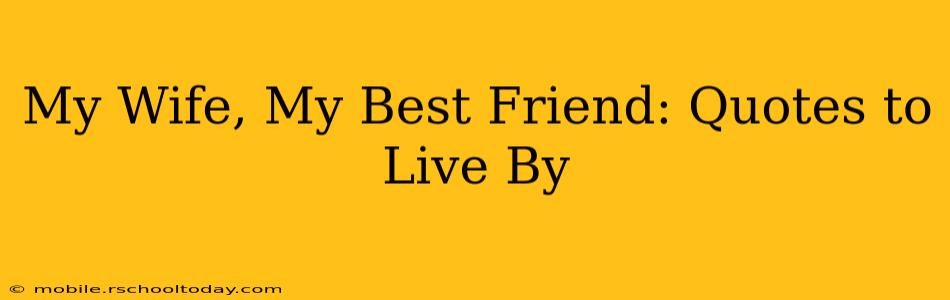 My Wife, My Best Friend: Quotes to Live By