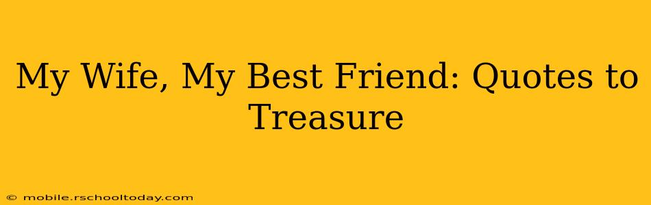 My Wife, My Best Friend: Quotes to Treasure