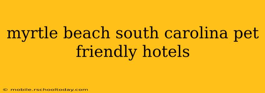 myrtle beach south carolina pet friendly hotels