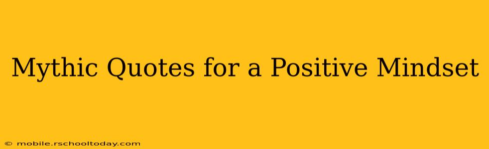 Mythic Quotes for a Positive Mindset