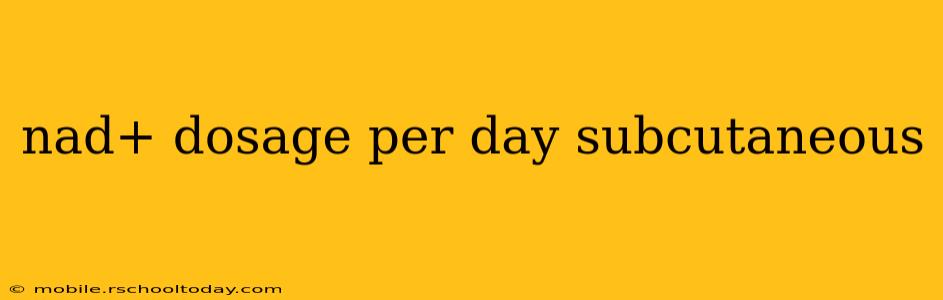 nad+ dosage per day subcutaneous