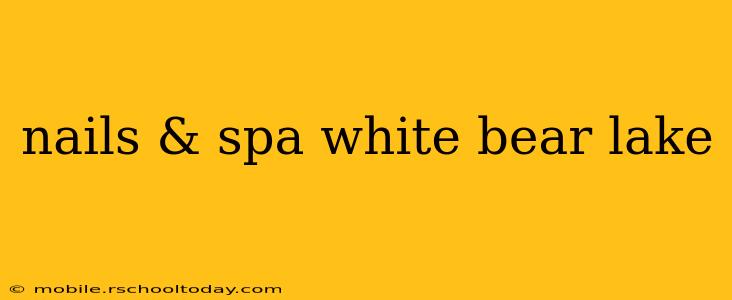 nails & spa white bear lake