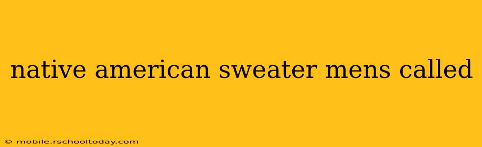 native american sweater mens called