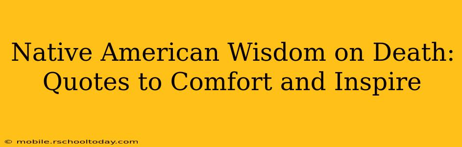 Native American Wisdom on Death:  Quotes to Comfort and Inspire