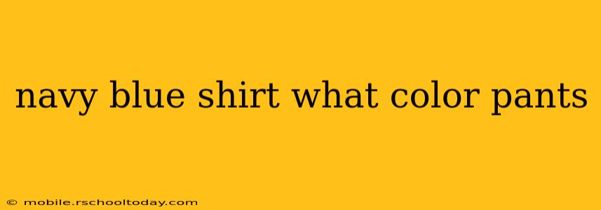 navy blue shirt what color pants