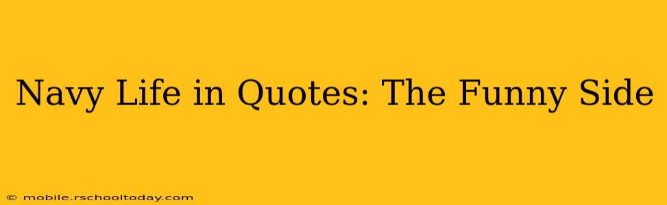 Navy Life in Quotes: The Funny Side
