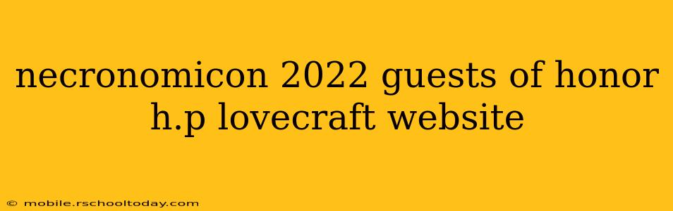 necronomicon 2022 guests of honor h.p lovecraft website