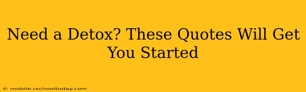 Need a Detox? These Quotes Will Get You Started