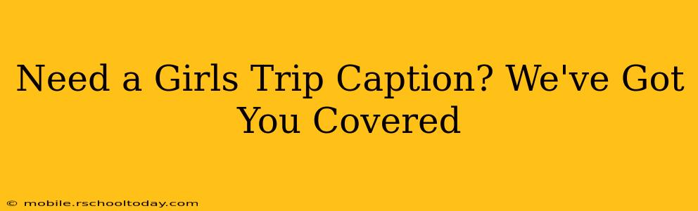 Need a Girls Trip Caption? We've Got You Covered