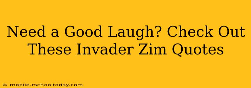 Need a Good Laugh? Check Out These Invader Zim Quotes