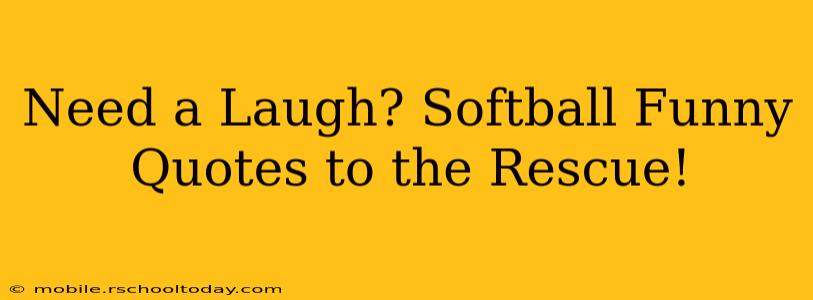 Need a Laugh? Softball Funny Quotes to the Rescue!