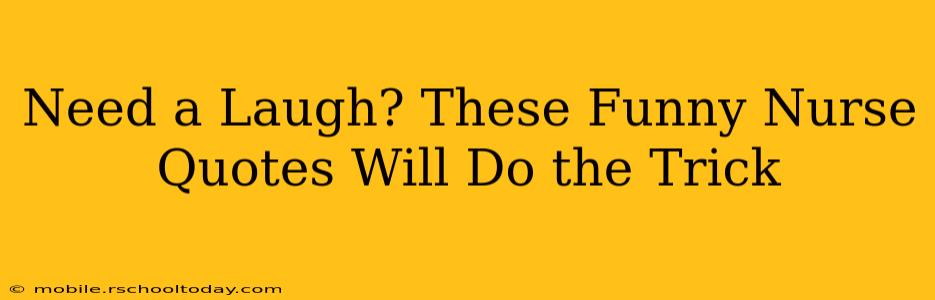 Need a Laugh? These Funny Nurse Quotes Will Do the Trick