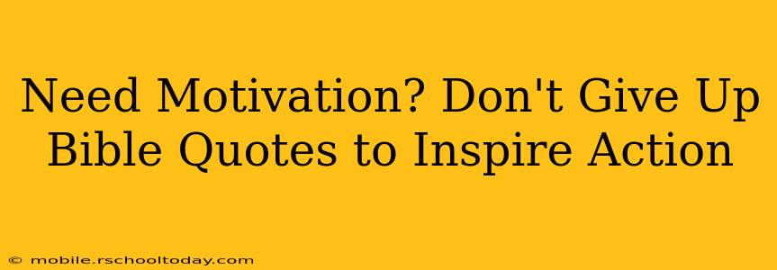 Need Motivation? Don't Give Up Bible Quotes to Inspire Action