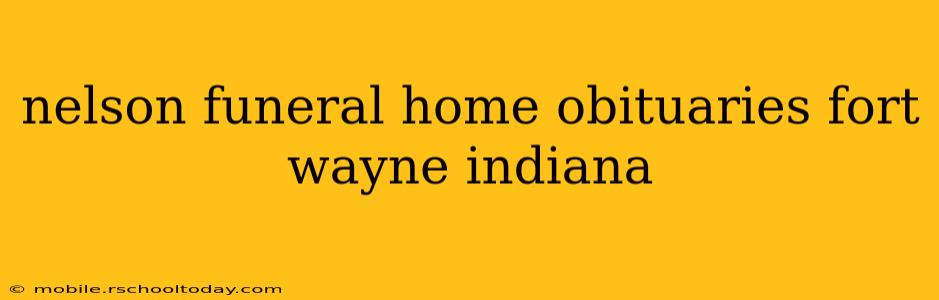 nelson funeral home obituaries fort wayne indiana
