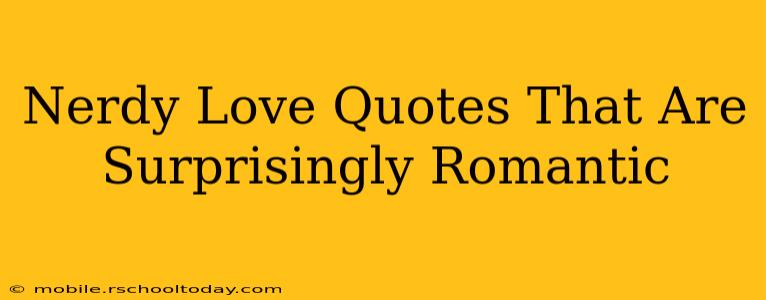 Nerdy Love Quotes That Are Surprisingly Romantic