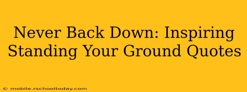 Never Back Down: Inspiring Standing Your Ground Quotes
