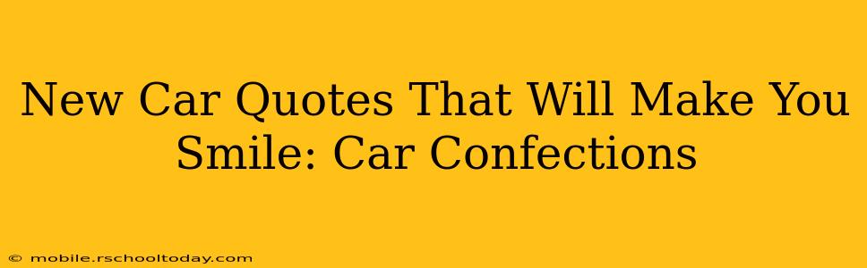 New Car Quotes That Will Make You Smile: Car Confections