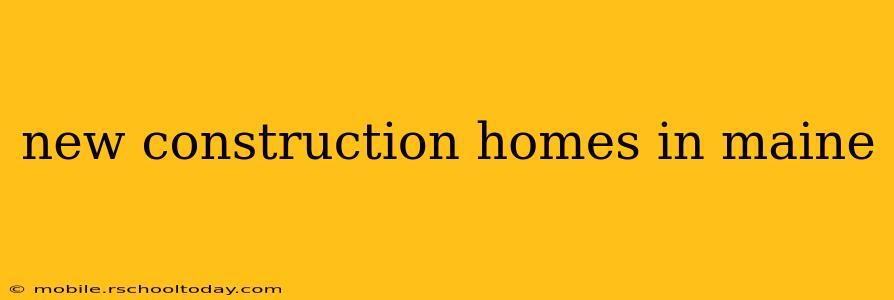 new construction homes in maine