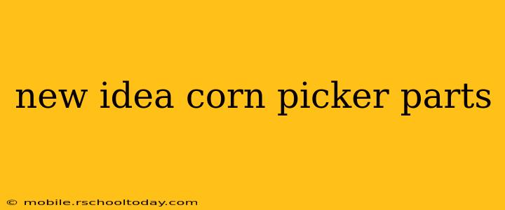 new idea corn picker parts