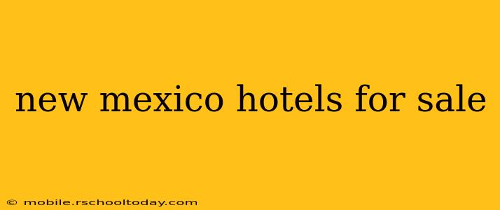 new mexico hotels for sale