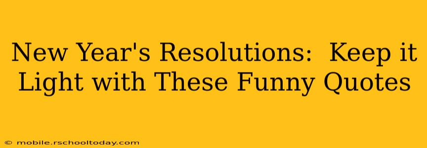 New Year's Resolutions:  Keep it Light with These Funny Quotes