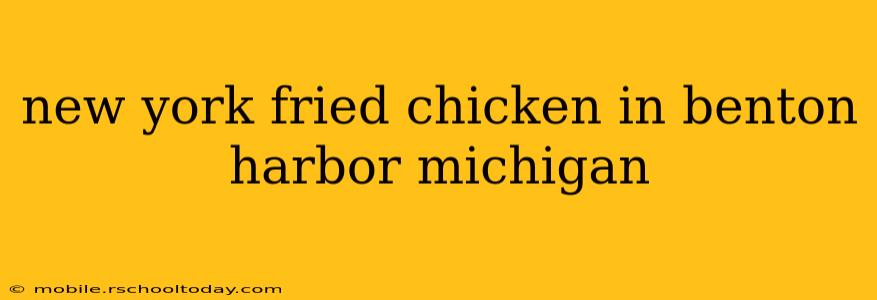 new york fried chicken in benton harbor michigan