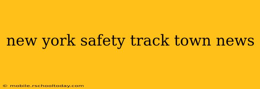 new york safety track town news