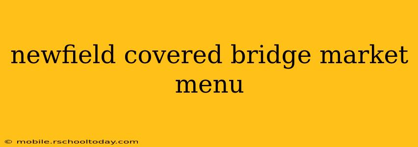 newfield covered bridge market menu