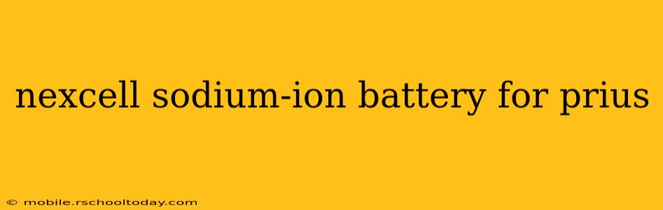 nexcell sodium-ion battery for prius
