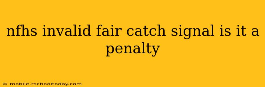nfhs invalid fair catch signal is it a penalty