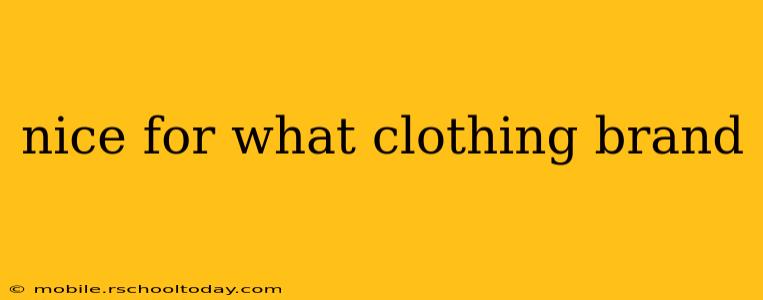 nice for what clothing brand