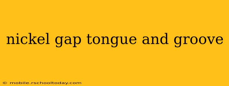 nickel gap tongue and groove