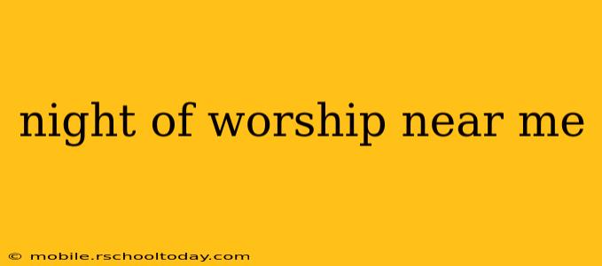 night of worship near me