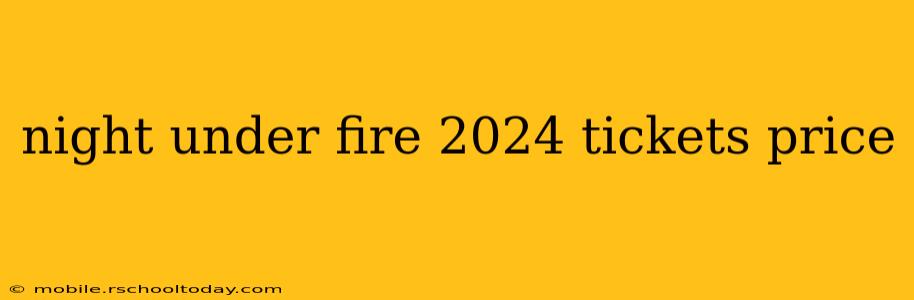 night under fire 2024 tickets price
