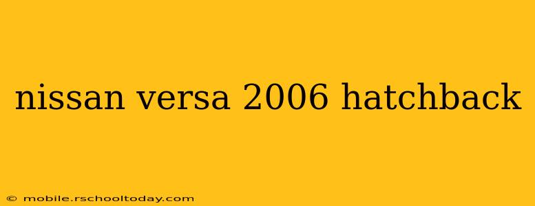 nissan versa 2006 hatchback