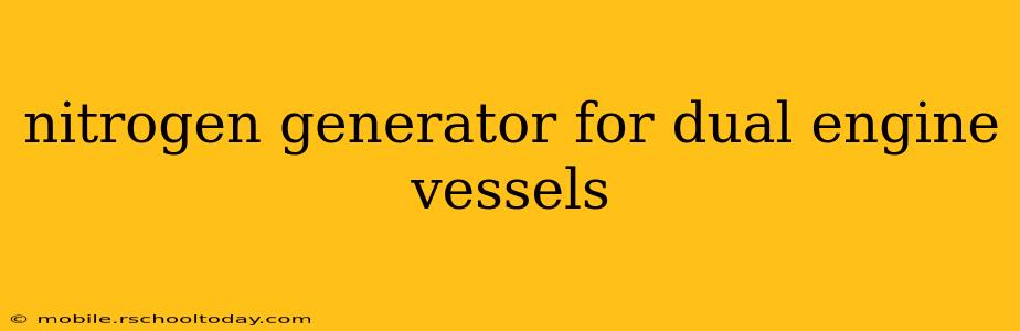 nitrogen generator for dual engine vessels