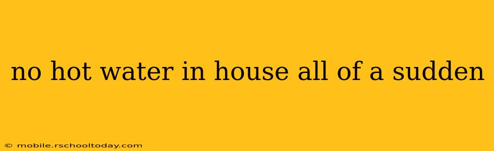 no hot water in house all of a sudden