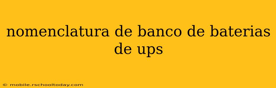 nomenclatura de banco de baterias de ups