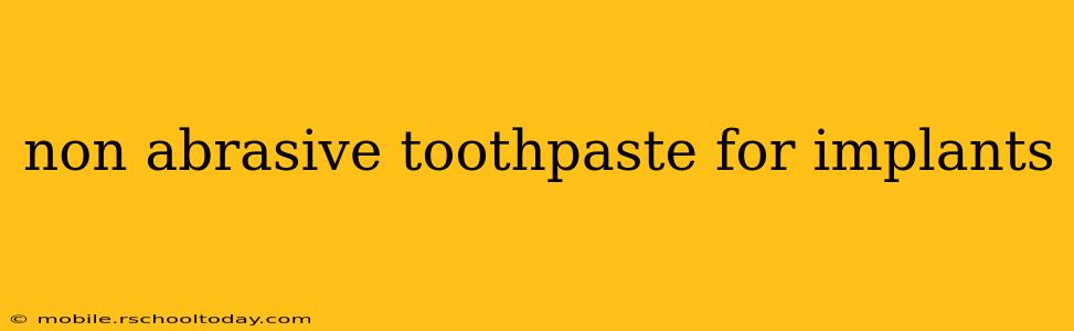 non abrasive toothpaste for implants