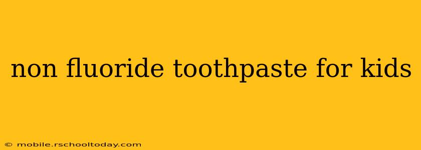 non fluoride toothpaste for kids